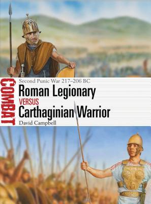 Roman Legionary Vs Carthaginian Warrior Second Punic War 217206 Bc David Campbell
