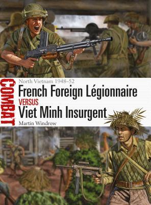 French Foreign Lgionnaire Vs Viet Minh Insurgent North Vietnam 194852 Martin Windrow