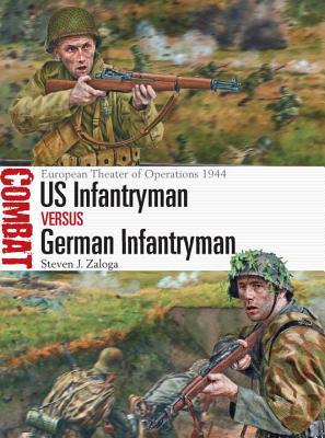 Us Infantryman Vs German Infantryman European Theater Of Operations 1944 Steven J Zaloga