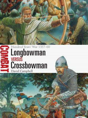 Longbowman Vs Crossbowman Hundred Years War 133760 1st Edition David Campbell Peter Dennis Illustrations