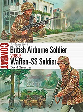 British Airborne Soldier Vs Waffenss Soldier Arnhem 1944 David Greentree Peter Dennisillustrator