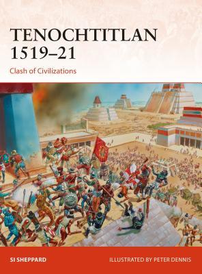 Tenochtitlan 151921 Clash Of Civilizations Si Sheppard Peter Dennis Illustrator