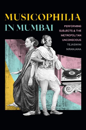 Musicophilia In Mumbai Performing Subjects And The Metropolitan Unconscious Tejaswini Niranjana