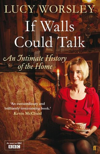 If Walls Could Talk An Intimate History Of The Home Lucy Worsley