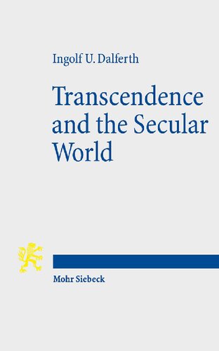 Transcendence And The Secular World Life In Orientation To Ultimate Presence 2nd Edition Ingolf U Dalferth