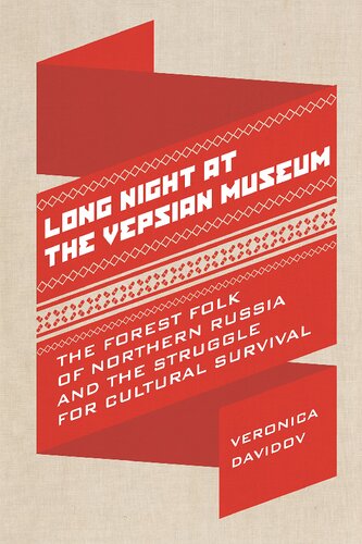 Long Night At The Vepsian Museum The Forest Folk Of Northern Russia And The Struggle For Cultural Survival Veronica Davidov