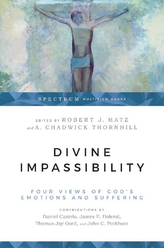 Divine Impassibility Four Views Of Gods Emotions And Suffering Robert J Matz Editor