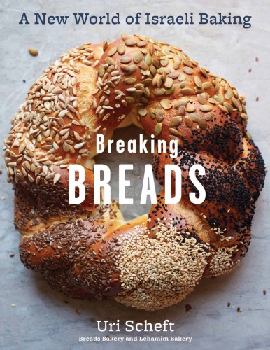 Breaking Breads A New World Of Israeli Bakingflatbreads Stuffed Breads Challahs Cookies And The Legendary Chocolate Babka Uri Scheft
