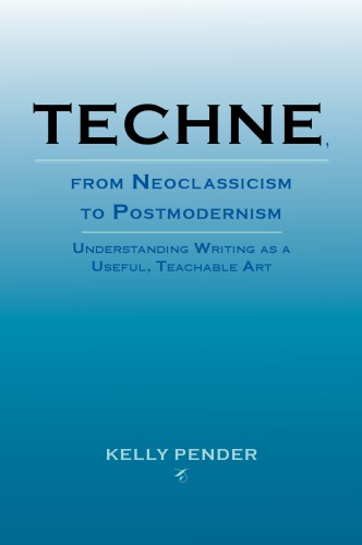 Techne From Neoclassicism To Postmodernism Understanding Writing As A Useful Teachable Art Pender