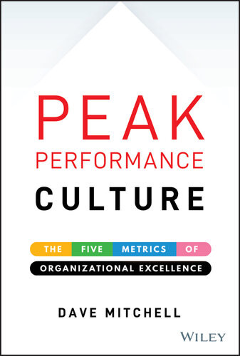 Peak Performance Culture The Five Metrics Of Organizational Excellence Dave Mitchell