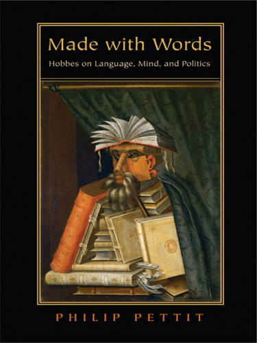 Made With Words Hobbes On Language Mind And Politics Pettit