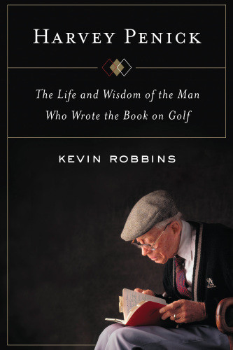 Harvey Penick The Life And Wisdom Of The Man Who Wrote The Book On Golf Penick