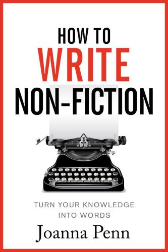 How To Write Nonfiction Turn Your Knowledge Into Words Joanna Penn