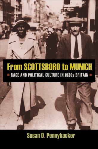 From Scottsboro To Munich Race And Political Culture In 1930s Britain Pennybacker