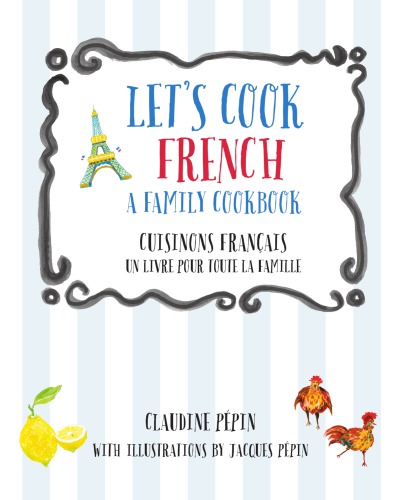 Lets Cook French A Family Cookbook Claudine Pepin