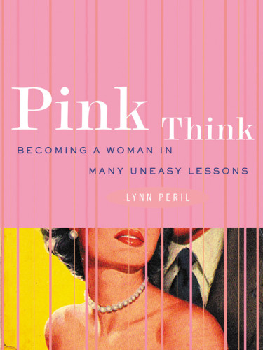 Pink Think Becoming A Woman In Many Uneasy Lessons Peril Lynn