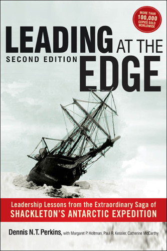 Leading At The Edge Leadership Lessons From The Extraordinary Saga Of Shackletons Antarctic Expedition 2nd Ed Dennis N T Perkins