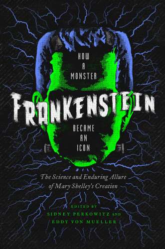 Frankenstein How A Monster Became An Icon Sidney Perkowitz Eddy Von Mueller