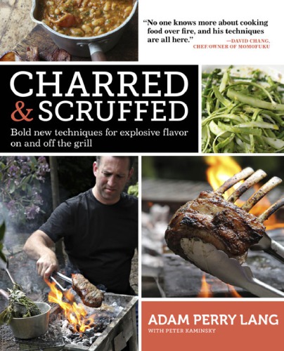 Charred Scruffed Bold New Techniques For Explosive Flavor On And Off The Grill Perry Lang