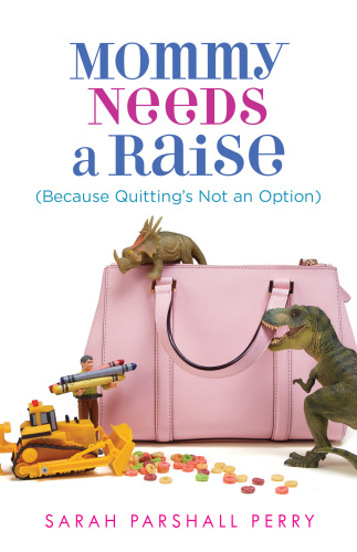 Mommy Needs A Raise Because Quittings Not An Option Perry Sarah Parshall