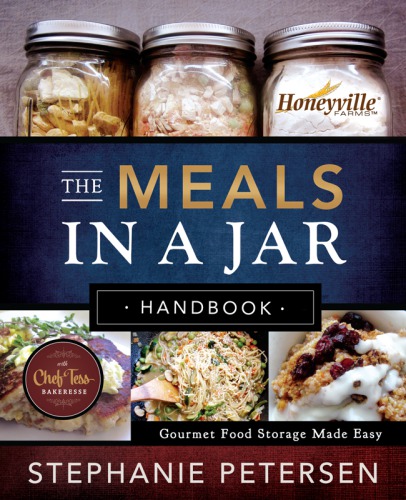 The Meals In A Jar Handbook Gourmet Food Storage Made Easy Stephanie Petersen