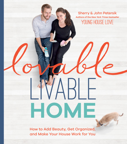 Lovable Livable Home How To Add Beauty Get Organized And Make Your House Work For You Sherry Petersik