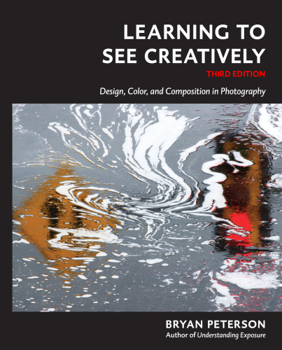 Learning To See Creatively Design Color And Composition In Photography 3rd Edition Bryan Peterson