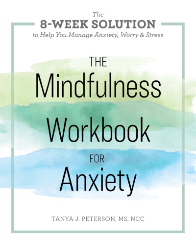 The Mindfulness Workbook For Anxiety The 8week Solution To Help You Manage Anxiety Worry Stress Peterson