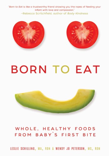 Born To Eat Whole Healthy Foods From Babys First Bite Peterson