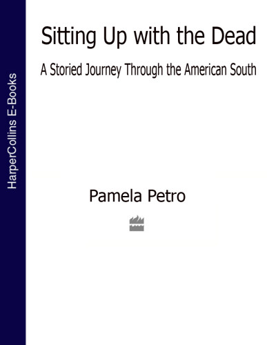 Sitting Up With The Dead A Storied Journey Through The American South Epub Edition Petro