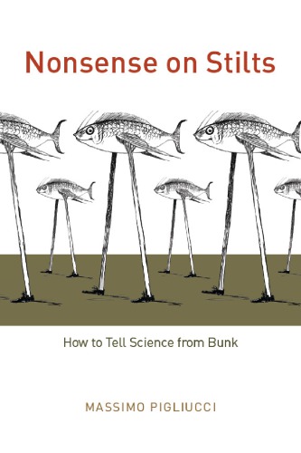 Nonsense On Stilts How To Tell Science From Bunk Pigliucci Massimo