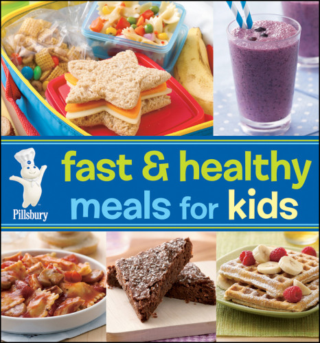 Pillsbury Fast Healthy Meals For Kids 1st Edition Pillsbury Editors
