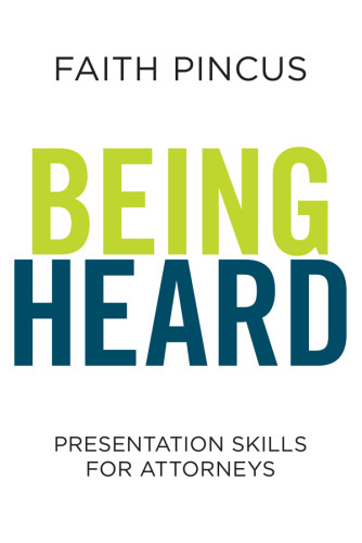 Being Heard Presentation Skills For Attorneys Pincus Faith