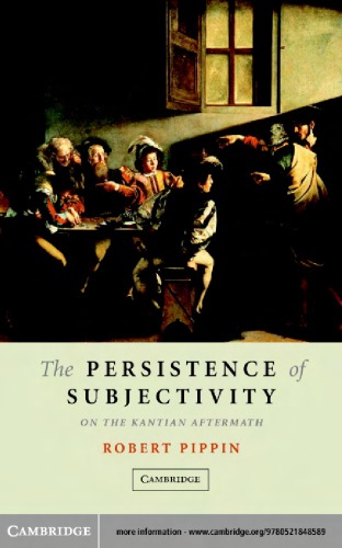 The Persistence Of Subjectivity On The Kantian Aftermath Repr Pippin