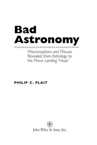 Bad Astronomy Misconceptions And Misuses Revealed From Astrology To The Moon Landing Hoax Plait