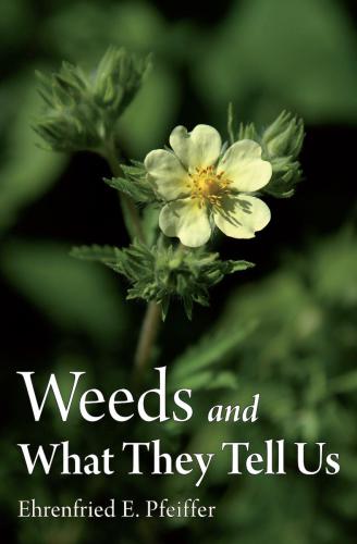 Weeds And What They Tell Us Ehrenfried E Pfeiffer