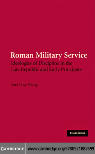 Roman Military Service Ideologies Of Discipline In The Late Republic And Early Principate Sara Elise Phang