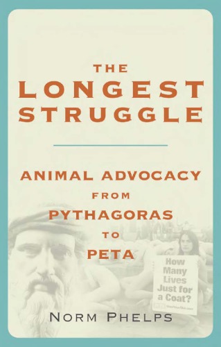 The Longest Struggle Animal Advocacy From Pythagoras To Peta Phelps