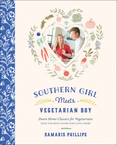 Southern Girl Meets Vegetarian Boy Down Home Classics For Vegetarians And The Meat Eaters Who Love Them Damaris Phillips