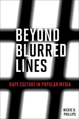 Beyond Blurred Lines Rape Culture In Popular Media Phillips
