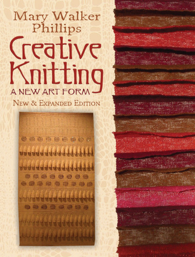 Creative Knitting A New Art Form New Expanded Edition Mary Walker Phillips