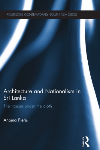Architecture And Nationalism In Sri Lanka The Trouser Under The Cloth Pieris