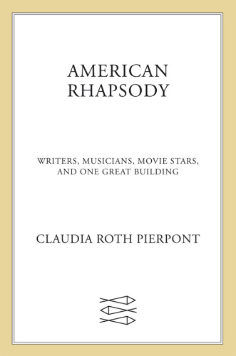 American Rhapsody Writers Musicians Movie Stars And One Great Building First Edition Pierpont