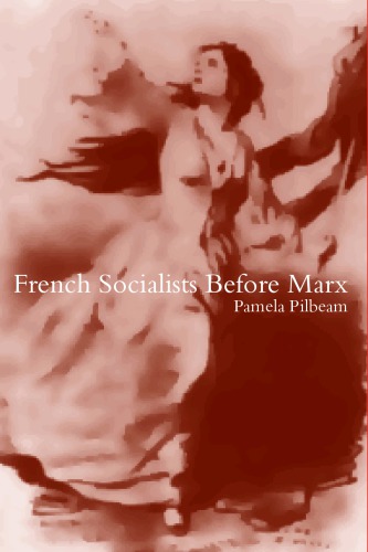 French Socialists Before Marx Workers Women And The Social Question In France Pilbeam