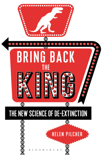 Bring Back The King The New Science Of Deextinction Paperback Edition Pilcher