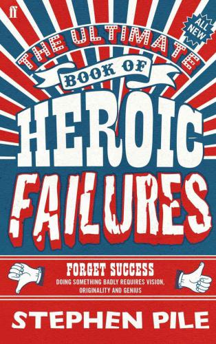 The Ultimate Book Of Heroic Failures Pile Stephen