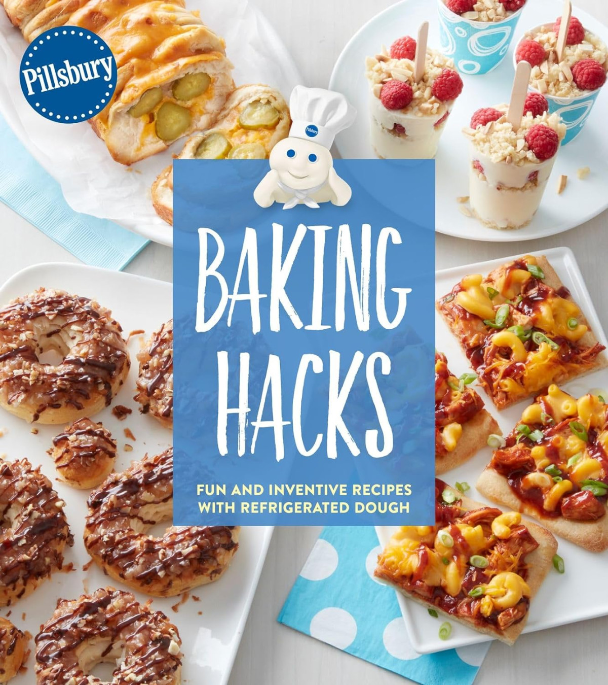 Baking Hacks Fun And Inventive Recipes With Refrigerated Dough Pillsbury Cooking Illustrated Pillsbury Editors