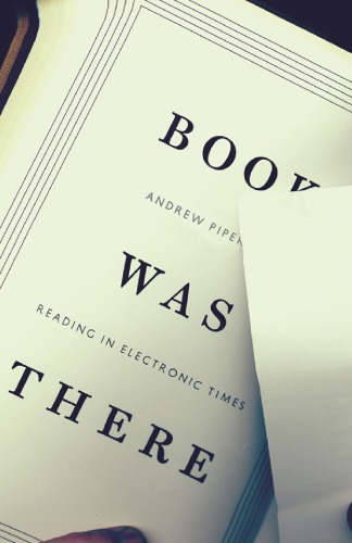 Book Was There Reading In Electronic Times Andrew Piper