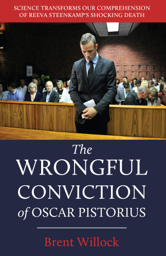 The Wrongful Conviction Of Oscar Pistorius Science Transforms Our Comprehension Of Reeva Steenkamps Shocking Death Pistorius