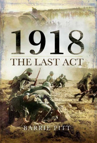 1918 The Last Act Reprint Barrie Pitt